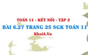 Bài 6.27 trang 25 Toán 11 Kết nối tri thức Tập 2